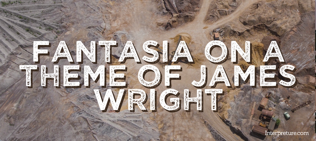 Fantasia on a Theme of James Wright - Poem Analysis