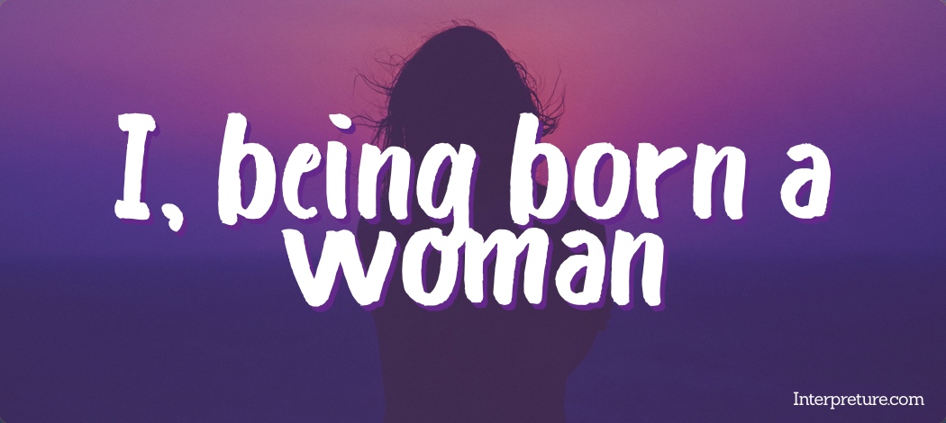 I, being born a woman - Poem Analysis