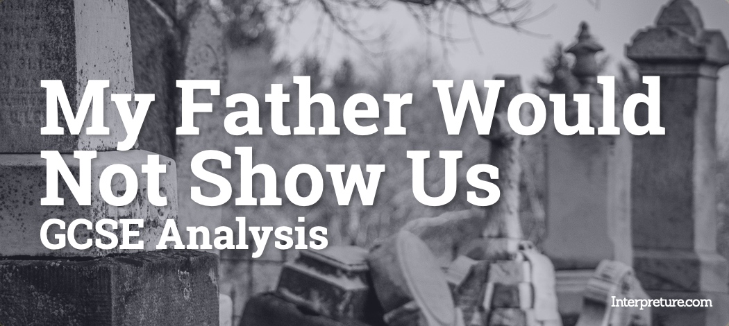 My Father Would Not Show Us - Poem Analysis